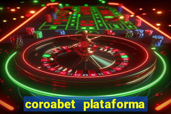 coroabet plataforma de jogos